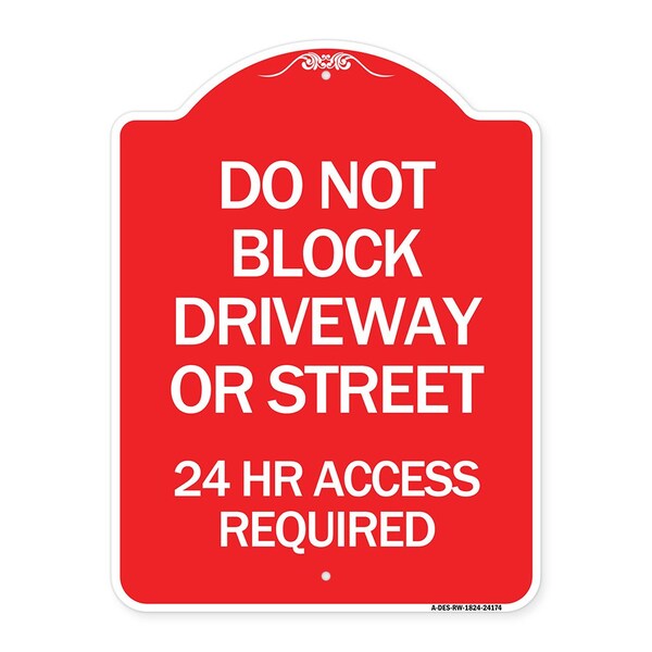 Do Not Block Driveway or Street 24 Hour Access Required, Red & White Alum Sign, 18" H, RW-1824-24174